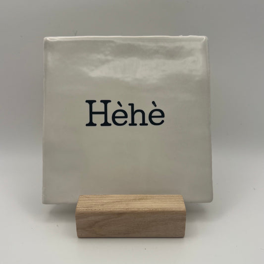 Tegeltje - Hèhè