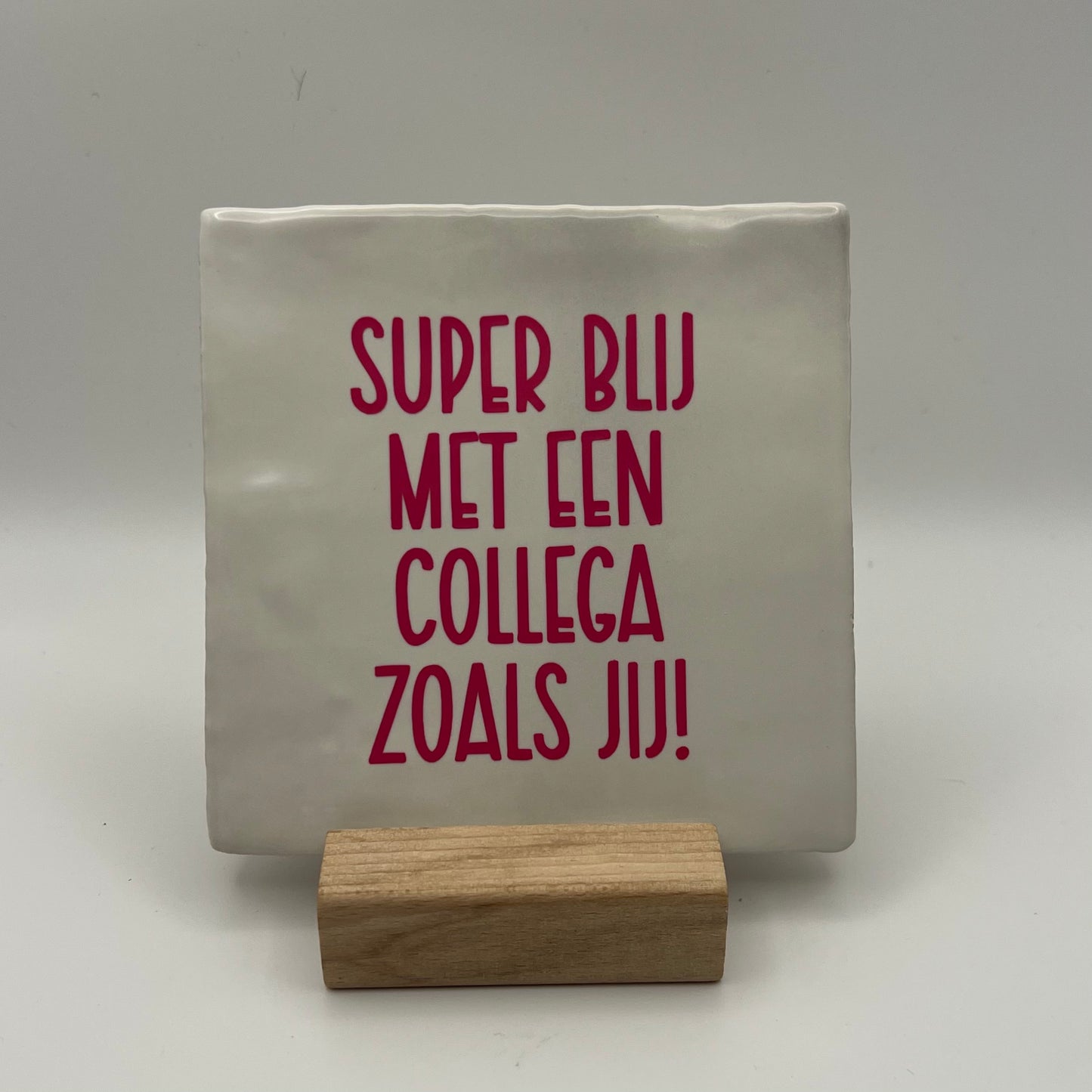 Tegeltje - Super blij met een collega zoals jij