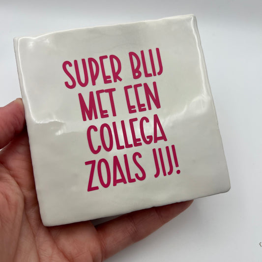 Tegeltje - Super blij met een collega zoals jij