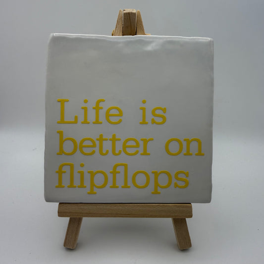 Tegeltje - Life is better on flip flops